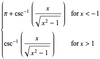 {pi+csc^(-1)(x/(sqrt(x^2-1))) for x<-1; csc^(-1)(x/(sqrt(x^2-1))) for x>1