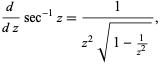  d/(dz)sec^(-1)z=1/(z^2sqrt(1-1/(z^2))), 