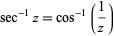  sec^(-1)z=cos^(-1)(1/z) 