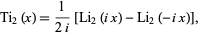  Ti_2(x)=1/(2i)[Li_2(ix)-Li_2(-ix)], 