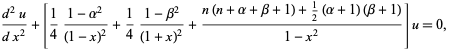  (d^2u)/(dx^2)+[1/4(1-alpha^2)/((1-x)^2)+1/4(1-beta^2)/((1+x)^2)+(n(n+alpha+beta+1)+1/2(alpha+1)(beta+1))/(1-x^2)]u=0,   