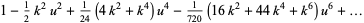 1-1/2k^2u^2+1/(24)(4k^2+k^4)u^4-1/(720)(16k^2+44k^4+k^6)u^6+...