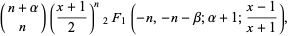 (n+alpha; n)((x+1)/2)^n_2F_1(-n,-n-beta;alpha+1;(x-1)/(x+1)),