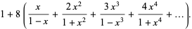 1+8(x/(1-x)+(2x^2)/(1+x^2)+(3x^3)/(1-x^3)+(4x^4)/(1+x^4)+...).