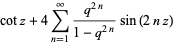 cotz+4sum_(n=1)^(infty)(q^(2n))/(1-q^(2n))sin(2nz)