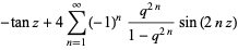 -tanz+4sum_(n=1)^(infty)(-1)^n(q^(2n))/(1-q^(2n))sin(2nz)