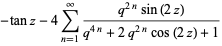 -tanz-4sum_(n=1)^(infty)(q^(2n)sin(2z))/(q^(4n)+2q^(2n)cos(2z)+1)