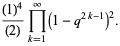 ((1)^4)/((2))product_(k=1)^(infty)(1-q^(2k-1))^2.