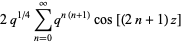 2q^(1/4)sum_(n=0)^(infty)q^(n(n+1))cos[(2n+1)z]