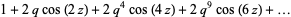 1+2qcos(2z)+2q^4cos(4z)+2q^9cos(6z)+...