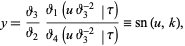  y=(theta_3)/(theta_2)(theta_1(utheta_3^(-2)|tau))/(theta_4(utheta_3^(-2)|tau))=sn(u,k), 