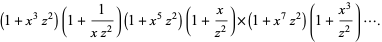 (1+x^3z^2)(1+1/(xz^2))(1+x^5z^2)(1+x/(z^2))×(1+x^7z^2)(1+(x^3)/(z^2))....