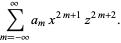 sum_(m=-infty)^(infty)a_mx^(2m+1)z^(2m+2).