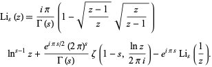  Li_s(z)=(ipi)/(Gamma(s))(1-sqrt((z-1)/z)sqrt(z/(z-1)))ln^(s-1)z+(e^(ipis/2)(2pi)^s)/(Gamma(s))zeta(1-s,(lnz)/(2pii))-e^(ipis)Li_s(1/z). 