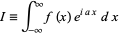  I=int_(-infty)^inftyf(x)e^(iax)dx 