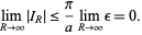  lim_(R->infty)|I_R|<=pi/alim_(R->infty)epsilon=0. 