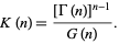  K(n)=([Gamma(n)]^(n-1))/(G(n)). 