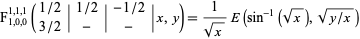  F_(1,0,0)^(1,1,1)(1/2; 3/2|1/2; -|-1/2; -|x,y)=1/(sqrt(x))E(sin^(-1)(sqrt(x)),sqrt(y/x)) 