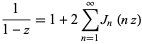  1/(1-z)=1+2sum_(n=1)^inftyJ_n(nz) 