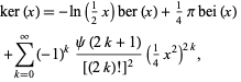  ker(x)=-ln(1/2x)ber(x)+1/4pibei(x) 
 +sum_(k=0)^infty(-1)^k(psi(2k+1))/([(2k)!]^2)(1/4x^2)^(2k),   