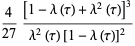 4/(27)([1-lambda(tau)+lambda^2(tau)]^3)/(lambda^2(tau)[1-lambda(tau)]^2)