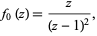  f_0(z)=z/((z-1)^2), 