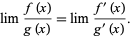  lim(f(x))/(g(x))=lim(f^'(x))/(g^'(x)). 