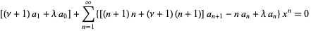 [(nu+1)a_1+lambdaa_0]+sum_(n=1)^(infty){[(n+1)n+(nu+1)(n+1)]a_(n+1)-na_n+lambdaa_n}x^n=0 