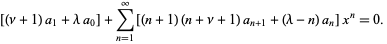 [(nu+1)a_1+lambdaa_0]+sum_(n=1)^(infty)[(n+1)(n+nu+1)a_(n+1)+(lambda-n)a_n]x^n=0. 