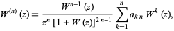  W ^ ((n)) (z) = (W ^ (n-1) (z)) / (z ^ n [1 + W (z)] ^ (2n-1)) sum_ (k = 1) ^ na_ (kn) W ^ k (z), 
