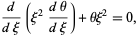  d/(dxi)(xi^2(dtheta)/(dxi))+thetaxi^2=0, 