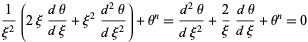  1/(xi^2)(2xi(dtheta)/(dxi)+xi^2(d^2theta)/(dxi^2))+theta^n=(d^2theta)/(dxi^2)+2/xi(dtheta)/(dxi)+theta^n=0 