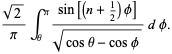 (sqrt(2))/piint_theta^pi(sin[(n+1/2)phi])/(sqrt(costheta-cosphi))dphi.