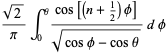 (sqrt(2))/piint_0^theta(cos[(n+1/2)phi])/(sqrt(cosphi-costheta))dphi