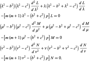  (lambda^2-b^2)(lambda^2-c^2)(d^2L)/(dlambda^2)+lambda(lambda^2-b^2+lambda^2-c^2)(dL)/(dlambda) 
 -[m(m+1)lambda^2-(b^2+c^2)p]L=0  
(mu^2-b^2)(mu^2-c^2)(d^2M)/(dmu^2)+mu(mu^2-b^2+mu^2-c^2)(dM)/(dmu) 
 -[m(m+1)mu^2-(b^2+c^2)p]M=0  
(nu^2-b^2)(nu^2-c^2)(d^2N)/(dnu^2)+nu(nu^2-b^2+nu^2-c^2)(dN)/(dnu) 
 -[m(m+1)nu^2-(b^2+c^2)p]N=0.   