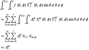  int_0^(2pi)int_0^pif(theta,phi)Y^__(l^')^(m^')(theta,phi)sinthetadthetadphi =sum_(l=0)^inftysum_(m=0)^lint_0^(2pi)int_0^piA_l^mY_l^m(theta,phi)Y^__(l^')^(m^')(theta,phi)sinthetadthetadphi =sum_(l=0)^inftysum_(m=0)^lA_l^mdelta_(ll^')delta_(mm^') =A_l^m.  