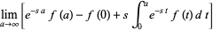 lim_(a->infty)[e^(-sa)f(a)-f(0)+sint_0^ae^(-st)f(t)dt]