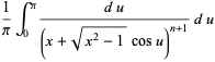 1/piint_0^pi(du)/((x+sqrt(x^2-1)cosu)^(n+1))du