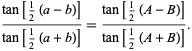  (tan[1/2(a-b)])/(tan[1/2(a+b)])=(tan[1/2(A-B)])/(tan[1/2(A+B)]). 