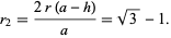  r_2=(2r(a-h))/a=sqrt(3)-1. 