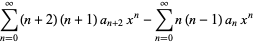 sum_(n=0)^(infty)(n+2)(n+1)a_(n+2)x^n-sum_(n=0)^(infty)n(n-1)a_nx^n 