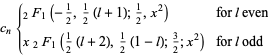 c_n{_2F_1(-1/2,1/2(l+1);1/2,x^2) for l even; x_2F_1(1/2(l+2),1/2(1-l);3/2;x^2) for l odd