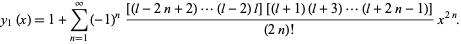  y_1(x)=1+sum_(n=1)^infty(-1)^n([(l-2n+2)...(l-2)l][(l+1)(l+3)...(l+2n-1)])/((2n)!)x^(2n). 