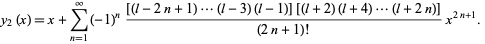  y_2(x)=x+sum_(n=1)^infty(-1)^n([(l-2n+1)...(l-3)(l-1)][(l+2)(l+4)...(l+2n)])/((2n+1)!)x^(2n+1).  