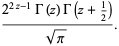 (2^(2z-1)Gamma(z)Gamma(z+1/2))/(sqrt(pi)).