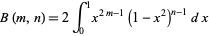  B(m,n)=2int_0^1x^(2m-1)(1-x^2)^(n-1)dx 