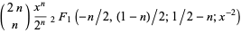 (2n; n)(x^n)/(2^n)_2F_1(-n/2,(1-n)/2;1/2-n;x^(-2))