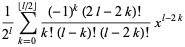 1/(2^l)sum_(k=0)^(|_l/2_|)((-1)^k(2l-2k)!)/(k!(l-k)!(l-2k)!)x^(l-2k)