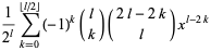 1/(2^l)sum_(k=0)^(|_l/2_|)(-1)^k(l; k)(2l-2k; l)x^(l-2k)