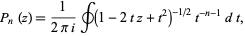  P_n(z)=1/(2pii)∮(1-2tz+t^2)^(-1/2)t^(-n-1)dt, 